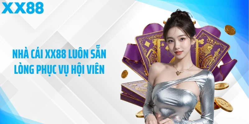 Nhà cái XX88 luôn sẵn lòng phục vụ hội viên